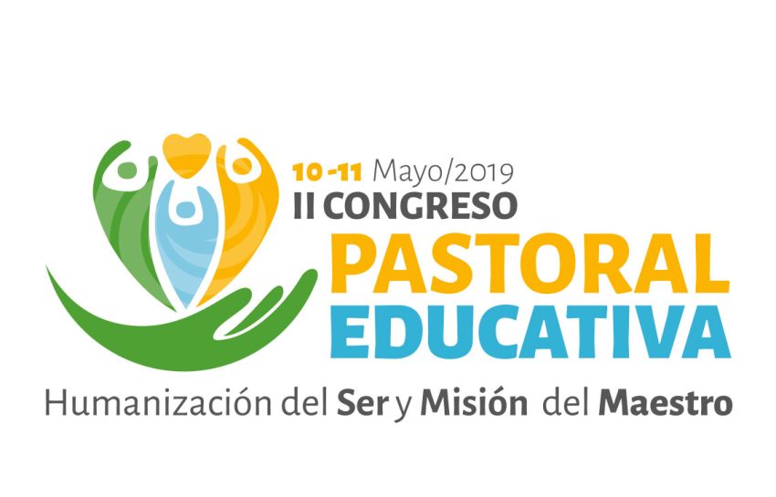 II Congreso de Pastoral Educativa 2019 – Humanización del Ser y Misión del Maestro