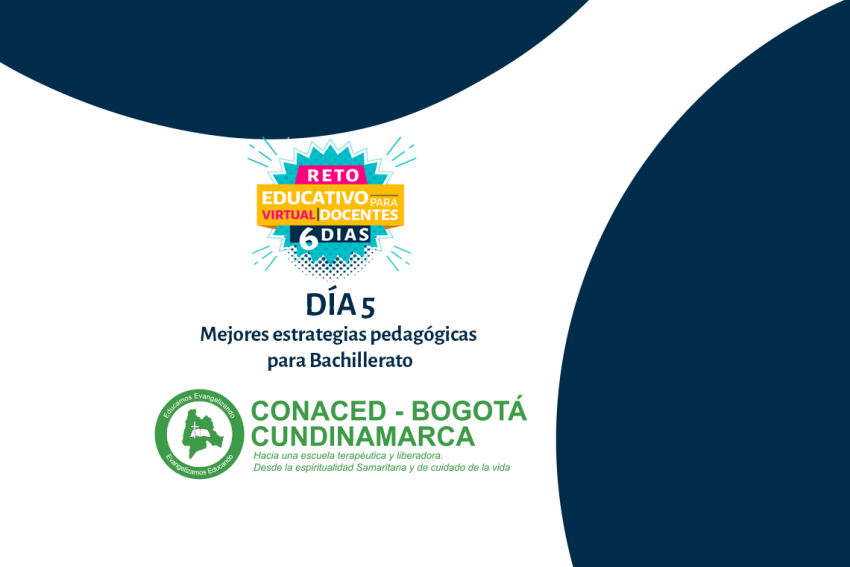 RETO EDUCATIVO CONACED – DÍA 5- Mejores estrategias pedagógicas para Bachillerato